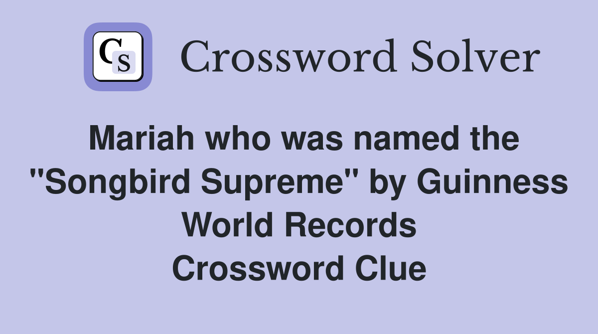 Mariah who was named the "Songbird Supreme" by Guinness World Records